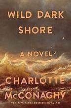 Wild Dark Shore, by Charlotte McConaghy